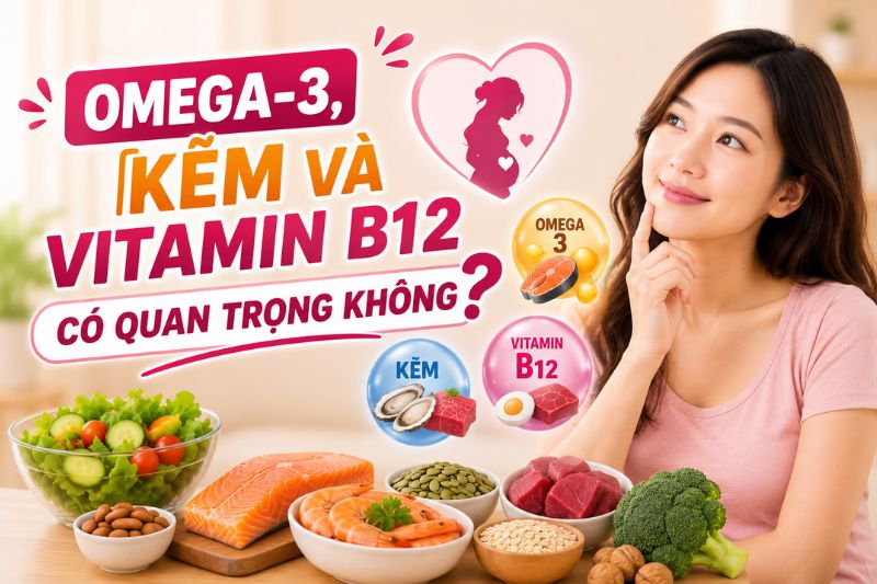 omega 3 kẽm và vitamin 12 có quan trọng không